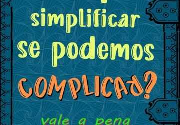 Por que complicar quando se pode simplificar?