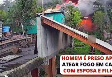 Homem é preso por atear fogo em casa com esposa e filhos dentro