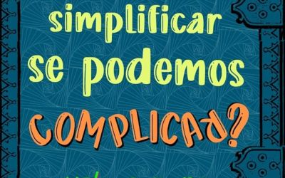 Por que complicar quando se pode simplificar?