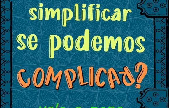 Por que complicar quando se pode simplificar?