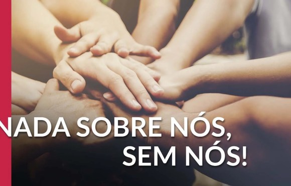 Nada sobre Nós sem Nós: a construção da sociedade inclusiva